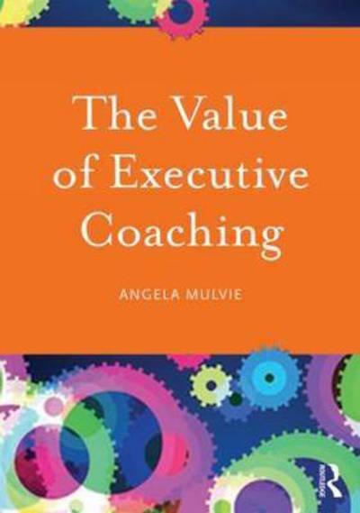 Cover for Mulvie, Angela (Corporate Elevation International, UK) · The Value of Executive Coaching (Hardcover Book) (2015)