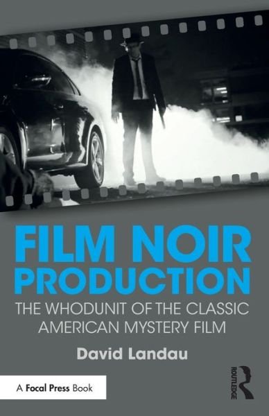 Cover for David Landau · Film Noir Production: The Whodunit of the Classic American Mystery Film (Taschenbuch) (2016)