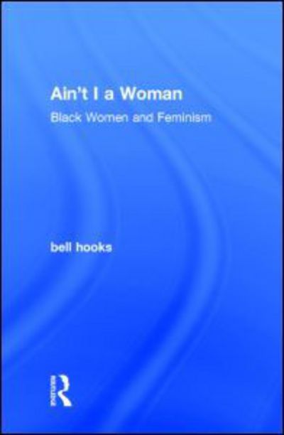 Cover for Hooks, Bell (Berea College, Usa) · Ain't I a Woman: Black Women and Feminism (Hardcover Book) (2014)