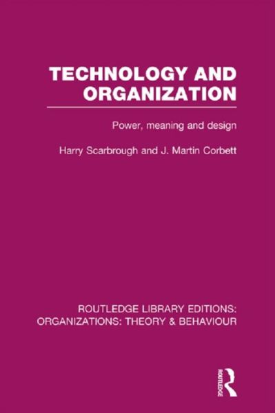 Cover for Harry Scarbrough · Technology and Organization (RLE: Organizations): Power, Meaning and Deisgn - Routledge Library Editions: Organizations (Paperback Book) (2016)