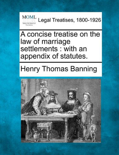 Cover for Henry Thomas Banning · A Concise Treatise on the Law of Marriage Settlements: with an Appendix of Statutes. (Paperback Book) (2010)