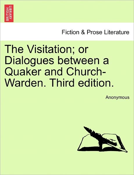 Cover for Anonymous · The Visitation; or Dialogues Between a Quaker and Church-warden. Third Edition. (Paperback Book) (2011)
