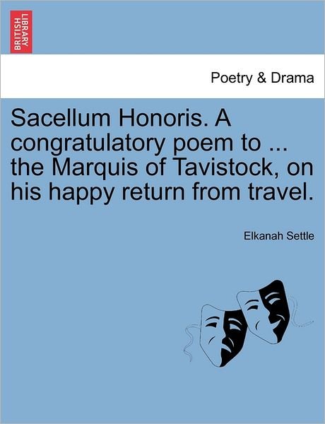 Cover for Elkanah Settle · Sacellum Honoris. a Congratulatory Poem to ... the Marquis of Tavistock, on His Happy Return from Travel. (Paperback Bog) (2011)