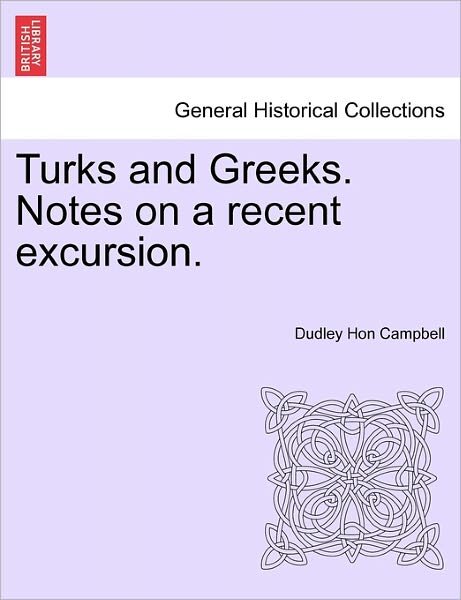 Cover for Dudley Hon Campbell · Turks and Greeks. Notes on a Recent Excursion. (Pocketbok) (2011)
