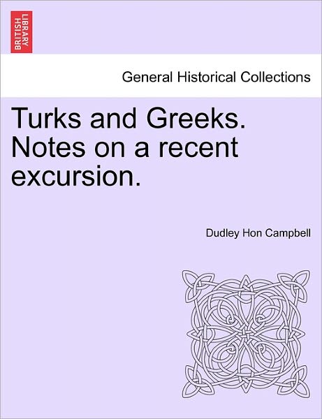 Cover for Dudley Hon Campbell · Turks and Greeks. Notes on a Recent Excursion. (Paperback Book) (2011)