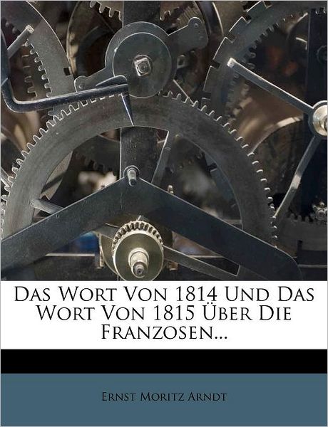 Cover for Arndt · Das Wort Von 1814 Und Das Wort Vo (Book) (2011)