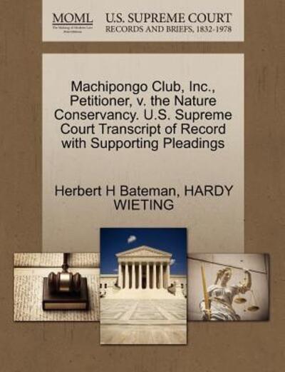 Cover for Herbert H Bateman · Machipongo Club, Inc., Petitioner, V. the Nature Conservancy. U.s. Supreme Court Transcript of Record with Supporting Pleadings (Paperback Book) (2011)