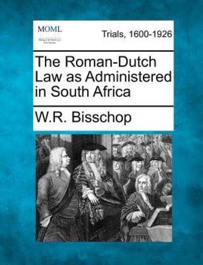 Cover for W R Bisschop · The Roman-dutch Law As Administered in South Africa (Paperback Bog) (2012)