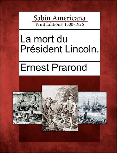 Cover for Ernest Prarond · La Mort Du Pr Sident Lincoln. (Paperback Book) (2012)