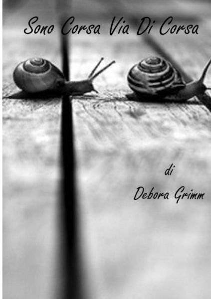 Cover for Debora Grimm · Sono Corsa Via Di Corsa (Taschenbuch) [Italian edition] (2014)
