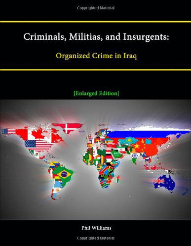 Criminals, Militias, and Insurgents: Organized Crime in Iraq [enlarged Edition] - Phil Williams - Books - lulu.com - 9781304886484 - February 7, 2014