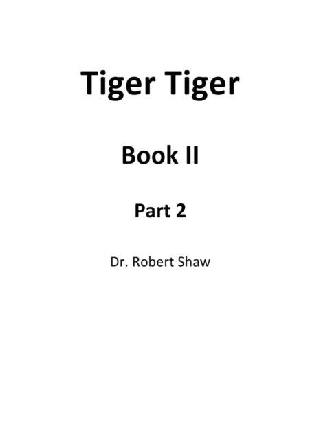 Tiger Tiger Book II: Part 2 - Robert Shaw - Bøger - Lulu.com - 9781326611484 - 31. marts 2016