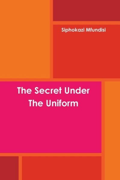 Cover for Siphokazi Mfundisi · The Secret Under The Uniform (Paperback Bog) (2016)