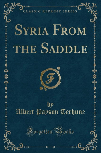 Cover for Albert Payson Terhune · Syria from the Saddle (Classic Reprint) (Paperback Book) (2018)