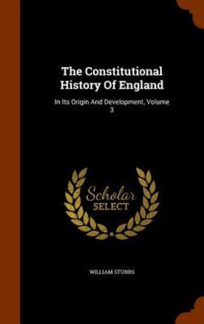 Cover for William Stubbs · The Constitutional History of England (Hardcover Book) (2015)