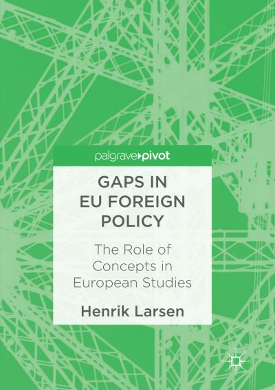 Cover for Henrik Larsen · Gaps in EU Foreign Policy: The Role of Concepts in European Studies (Paperback Book) [Softcover reprint of the original 1st ed. 2017 edition] (2018)