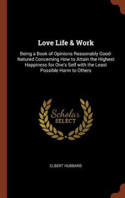 Love Life & Work - Elbert Hubbard - Kirjat - Pinnacle Press - 9781374834484 - keskiviikko 24. toukokuuta 2017