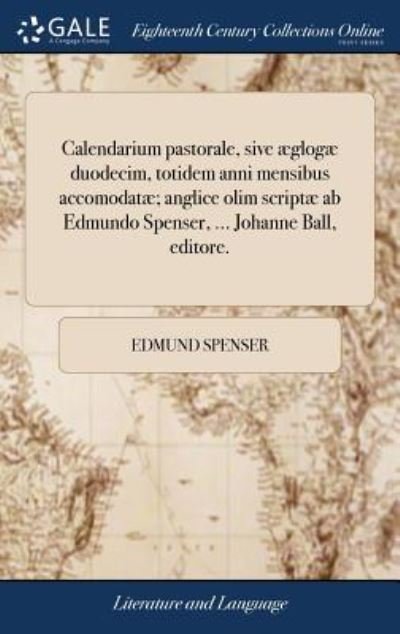 Cover for Edmund Spenser · Calendarium pastorale, sive glog duodecim, totidem anni mensibus accomodat; anglice olim script ab Edmundo Spenser, ... Johanne Ball, editore. (Hardcover Book) (2018)