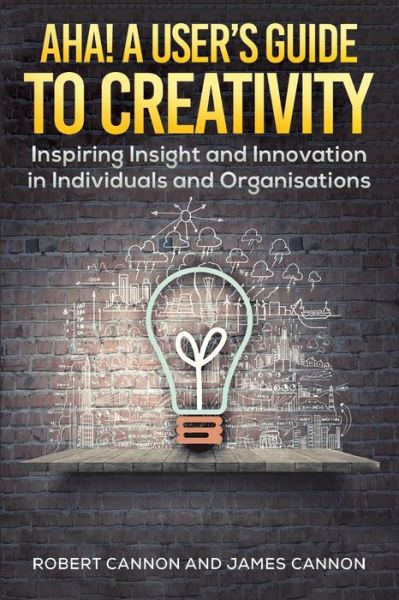 Cover for Robert Cannon · Aha! A User's Guide to Creativity: Inspiring Insight and Innovation in Individuals and Organisations (Paperback Book) (2023)