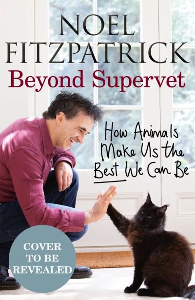 Cover for Noel Fitzpatrick · Beyond Supervet: How Animals Make Us The Best We Can Be: The New Number 1 Sunday Times Bestseller (Paperback Book) (2022)