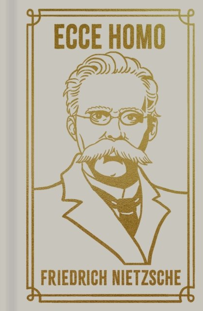 Cover for Frederich Nietzsche · Ecce Homo - Arcturus Ornate Classics (Gebundenes Buch) (2024)