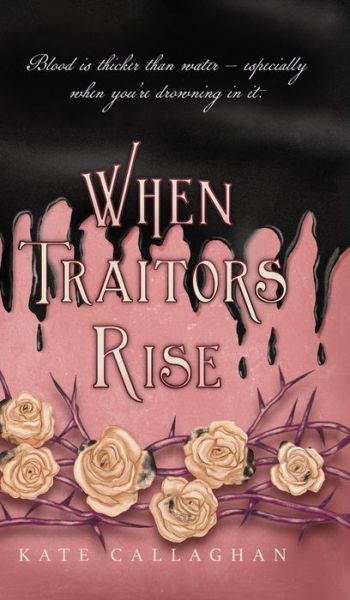 Cover for Kate Callaghan · When Traitors Rise (Hardcover Book) (2022)