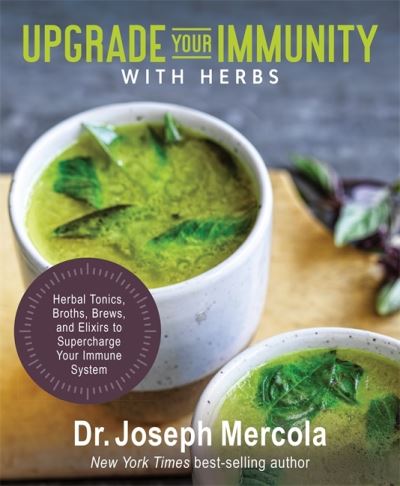 Cover for Dr. Joseph Mercola · Upgrade Your Immunity with Herbs: Herbal Tonics, Broths, Brews, and Elixirs to Supercharge Your Immune System (Hardcover Book) (2021)