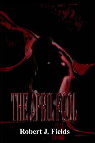 Cover for Robert J. Fields · The April Fool (Hardcover Book) (2002)