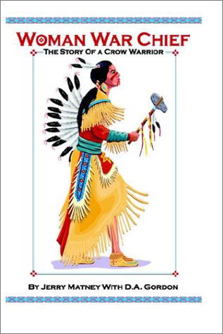 Cover for Jerry A. Matney · Woman War Chief: the Story of a Crow Warrior (Hardcover Book) [1st edition] (2003)