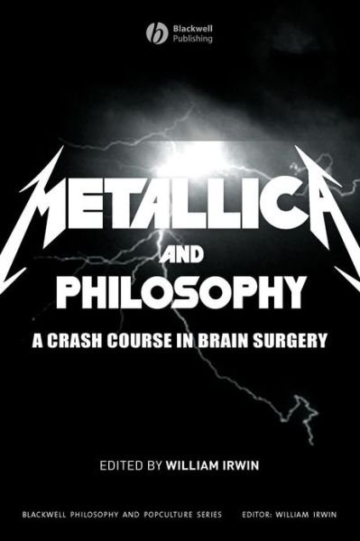 Cover for W Irwin · Metallica and Philosophy: A Crash Course in Brain Surgery - The Blackwell Philosophy and Pop Culture Series (Paperback Bog) (2007)