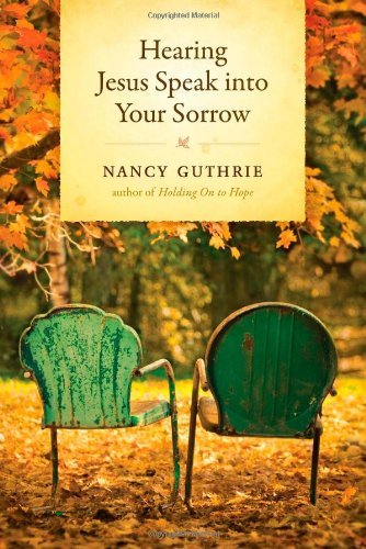 Cover for Nancy Guthrie · Hearing Jesus Speak Into Your Sorrow (Hardcover bog) (2009)