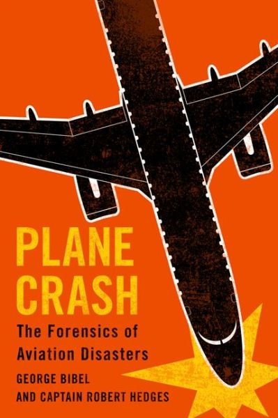 Cover for Bibel, George (University of North Dakota) · Plane Crash: The Forensics of Aviation Disasters (Inbunden Bok) (2018)