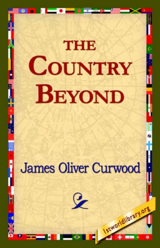 The Country Beyond - James Oliver Curwood - Books - 1st World Library - Literary Society - 9781421820484 - August 1, 2006