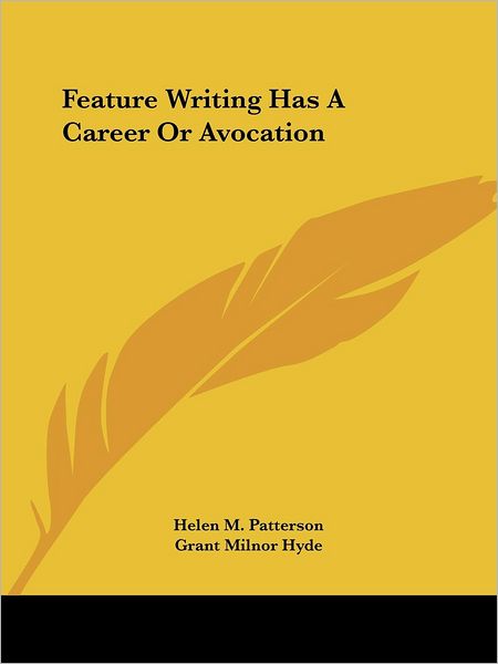 Cover for Grant Milnor Hyde · Feature Writing Has a Career or Avocation (Paperback Book) (2005)