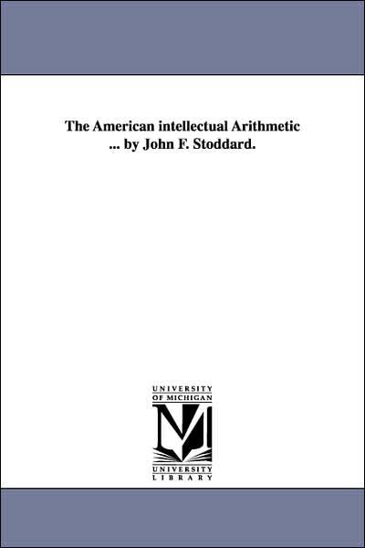 Cover for Michigan Historical Reprint Series · The American Intellectual Arithmetic ... by John F. Stoddard. (Paperback Book) (2006)
