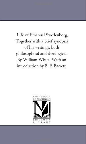 Cover for Michigan Historical Reprint Series · Life of Emanuel Swedenborg, Together with a Brief Synopsis of His Writings, Both Philosophical and Theological. by William White. (Paperback Book) (2006)