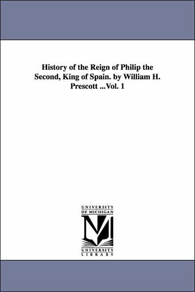 Cover for William Hickling Prescott · History of the Reign of Philip the Second, King of Spain. by William H. Prescott ...: Vol. 3 (Taschenbuch) (2006)