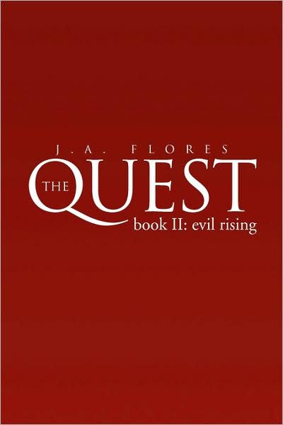 The Quest: Book Ii: Evil Rising - J. A. Flores - Books - Xlibris - 9781425765484 - September 5, 2000