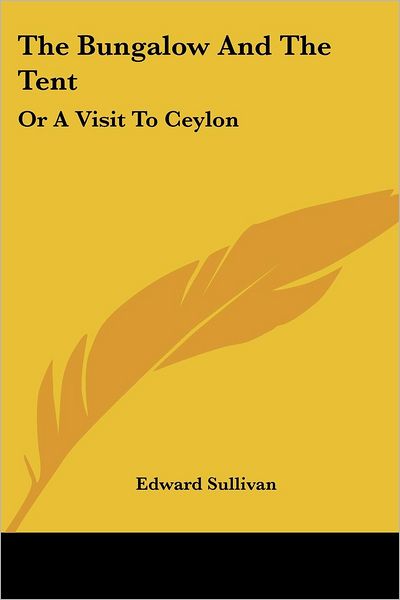 Cover for Edward Sullivan · The Bungalow and the Tent: or a Visit to Ceylon (Paperback Book) (2007)