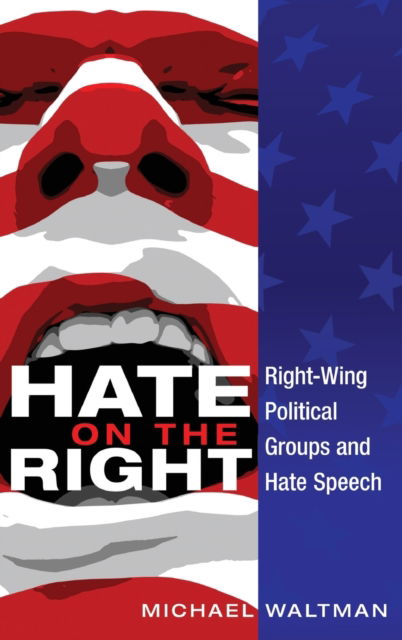 Cover for Michael Waltman · Hate on the Right: Right-Wing Political Groups and Hate Speech - Frontiers in Political Communication (Hardcover Book) [New edition] (2014)