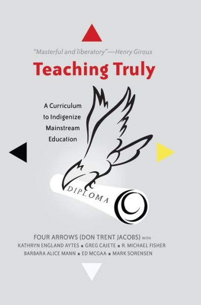 Cover for Donald Trent Jacobs · Teaching Truly: A Curriculum to Indigenize Mainstream Education - Critical Praxis and Curriculum Guides (Paperback Book) [New edition] (2013)