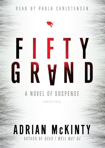 Cover for Adrian Mckinty · Fifty Grand: a Novel of Suspense (Lydbog (CD)) [Unabridged edition] (2012)