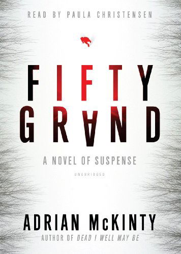 Cover for Adrian Mckinty · Fifty Grand: a Novel of Suspense (Audiobook (CD)) [Unabridged edition] (2012)