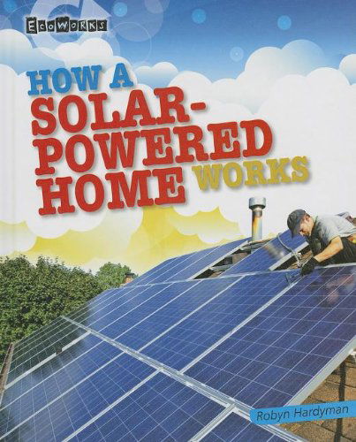 Cover for Robyn Hardyman · How a Solar-powered Home Works (Ecoworks (Gareth Stevens)) (Hardcover Book) (2013)