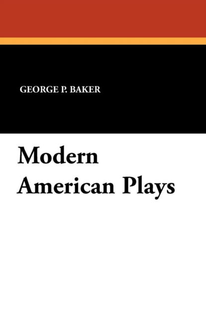 Cover for George P Baker · Modern American Plays (Paperback Book) (2024)