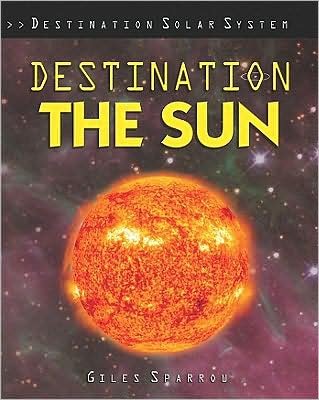 Cover for Giles Sparrow · Destination the sun (Book) [1st edition] (2009)