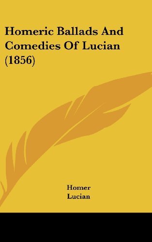 Homeric Ballads and Comedies of Lucian (1856) - Lucian - Bøker - Kessinger Publishing, LLC - 9781436981484 - 18. august 2008