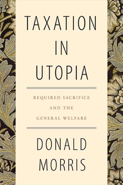 Cover for Donald Morris · Taxation in Utopia: Required Sacrifice and the General Welfare (Paperback Book) (2021)