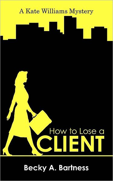 Cover for Becky A. Bartness · How to Lose a Client: a Kate Williams Mystery (Paperback Book) (2009)