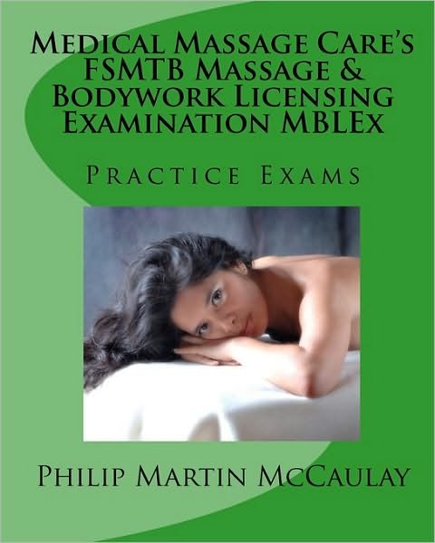 Cover for Philip Martin Mccaulay · Medical Massage Care's Fsmtb Massage &amp; Bodywork Licensing Examination Mblex Practice Exams (Paperback Book) (2009)